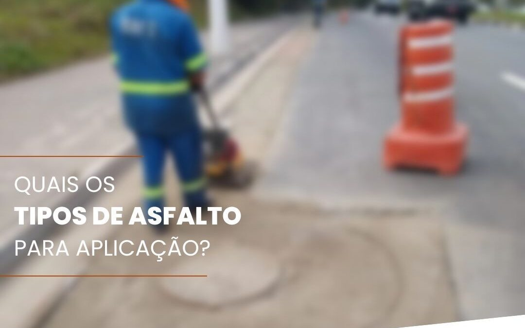 Quais os tipos de asfalto para aplicação?